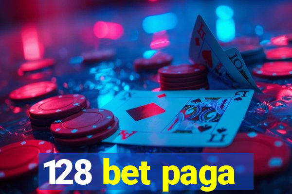 128 bet paga